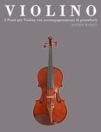 Violino: 4 Pezzi Per Violino Con Accompagnamento Di Pianoforte di Javier Marco edito da Createspace