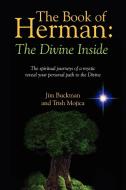The Book of Herman: The Divine Inside - The Spiritual Journeys of a Mystic Reveal Your Personal Path to the Divine di Jim Buckman, Trish Mojica edito da OUTSKIRTS PR