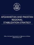 Afghanistan and Pakistan Regional Stabilization Strategy di U. S. Department of State, Office of the Afghanistan and Pakistan edito da Createspace