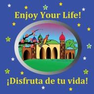 Enjoy Your Life!: Enjoy Your Life! Bilingual Story in English and Spanish di Eliza Garibian, Svetlana Bagdasaryan edito da Createspace