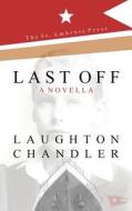 Last Off di Laughton Chandler edito da Createspace