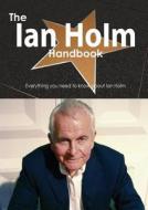The Ian Holm Handbook - Everything You Need To Know About Ian Holm di Emily Smith edito da Tebbo