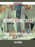 Interpersonal Skills - Simple Steps to Win, Insights and Opportunities for Maxing Out Success di Gerard Blokdijk edito da Complete Publishing