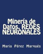 Mineria de Datos. Redes Neuronales di Maria Perez Marques edito da Createspace