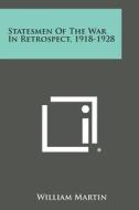 Statesmen of the War in Retrospect, 1918-1928 di William Martin edito da Literary Licensing, LLC