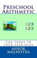 Preschool Arithmetic: For Three to Four Year Olds di Ashok Malhotra, Dr Ashok Malhotra edito da Createspace