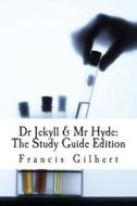 Analysis & Study Guide: Dr Jekyll and MR Hyde: Complete Text & Integrated Study Guide di MR Francis Jonathan Gilbert Ma edito da Createspace Independent Publishing Platform