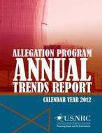 Allegation Program: Annual Trends Report, Calendar Year 2012 di U. S. Nuclear Regulatory Commission edito da Createspace
