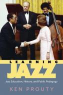 Learning Jazz di Ken Prouty edito da University Press Of Mississippi
