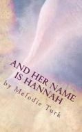 And Her Name Is Hannah di Melodie Turk edito da Createspace