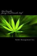 Raw Cannabis: Juicing Fresh Cannabis Leaf: The Medicinal Benefits of Cannabis di Ryder Management Inc edito da Createspace