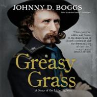 Greasy Grass: A Story of the Little Bighorn di Johnny D. Boggs edito da Blackstone Audiobooks