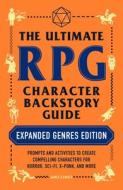 The Ultimate RPG Character Backstory Guide: Expanded Genres Edition: Prompts and Activities to Create Compelling Characters for Horror, Sci-Fi, X-Punk di James D'Amato edito da ADAMS MEDIA