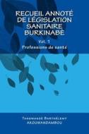 Recueil de Legislation Sanitaire Burkinabe: Vol. 1, Professions de Sante di Tangwanse Barthelemy Akouwandambou edito da Createspace