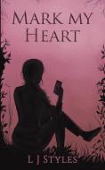 Mark My Heart di L J Styles edito da Austin Macauley Publishers