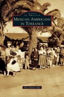 Mexican Americans in Torrance di Alicia Duarte Solis edito da ARCADIA PUB (SC)