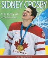 Sidney Crosby: The Story of a Champion di Paul Hollingsworth edito da Nimbus Publishing (CN)
