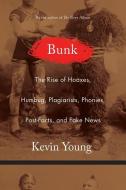 Bunk: The Rise of Hoaxes, Humbug, Plagiarists, Phonies, Post-Facts, and Fake News di Kevin Young edito da GRAY WOLF PR