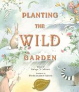 Planting the Wild Garden di Kathryn O. Galbraith edito da PEACHTREE PUBL LTD