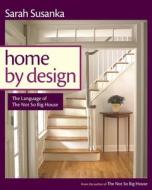 Home by Design: The Language of the Not So Big House di Sarah Susanka edito da Taunton Press