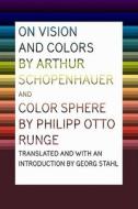 On Vision And Colors di Georg Stahl, Arthur Schopenhauer, Philipp Otto Runge edito da Princeton Architectural Press