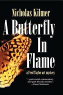 A Butterfly in Flame: A Fred Taylor Art Mystery di Nicholas Kilmer edito da Poisoned Pen Press