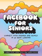 Facebook For Seniors di Carrie Ewin edito da No Starch Press,US