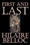 First and Last by Hilaire Belloc, Fiction, Literary, Historical di Hilaire Belloc edito da Aegypan