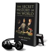 The Secret History of the World: As Laid Down by the Secret Societies [With Headphones] di Mark Booth edito da Findaway World