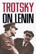 Trotsky On Lenin di Leon Trotsky edito da Haymarket Books
