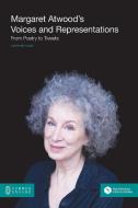 Margaret Atwood's Voices and Representations: From Poetry to Tweets di Christine Evain edito da COMMON GROUND PUB