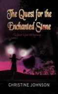 The Quest for the Enchanted Stone di Christine Johnson edito da STRATEGIC BOOK PUB