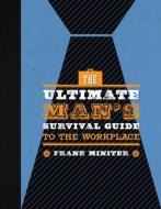 The Ultimate Man's Survival Guide to the Workplace di Frank Miniter edito da REGNERY PUB INC