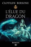 L'élue du dragon di Clotilde Bersone edito da Vettaz Edition Limited