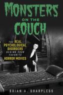 Monsters on the Couch: The Real Psychological Disorders Behind Your Favorite Horror Movies di Brian A. Sharpless edito da CHICAGO REVIEW PR