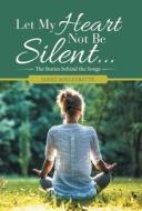 Let My Heart Not Be Silent... di Janet Souleyrette edito da WestBow Press