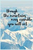 Though Mountains May Crumble You Will Not: Blank Lined Writing Journal Notebook Diary 6x9 di Rachel Eilene edito da LIGHTNING SOURCE INC