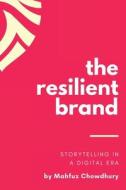 The Resilient Brand: Storytelling In A Digital Era di Mahfuz Chowdhury edito da PACIFIC MARINE PUB