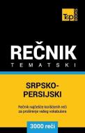 Srpsko-Persijski Tematski Recnik - 3000 Korisnih Reci di Andrey Taranov edito da T&P BOOKS PUB LTD