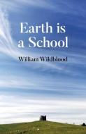 Earth Is A School di William Wildblood edito da John Hunt Publishing