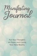 Manifesting Journal: Put Your Thoughts on Paper and Create Your New Reality, Law of Attraction Notebook di Mandy Fester edito da INDEPENDENTLY PUBLISHED