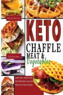 Keto Chaffle Meat & Vegetables di Jessica Miller edito da Jessica Miller