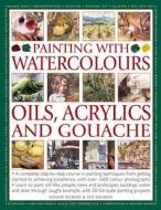 Painting With Watercolours, Oils, Acrylics and Gouache di Wendy Jelbert, Ian Sidaway edito da Anness Publishing