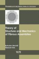 Theory Of Structure And Mechanics Of Fibrous Assemblies di Bohuslav Neckar, Dipayan Das edito da Elsevier Science & Technology