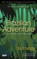 Brazilian Adventure di Peter Fleming edito da I.b. Tauris & Co. Ltd.