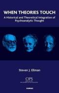 When Theories Touch: A Historical and Theoretical Integration of Psychoanalytic Thought di Steven J. Ellman edito da KARNAC BOOKS