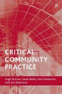 Critical community practice di Hugh L. Butcher, Sarah Banks, Paul Henderson, Jim Robertson edito da Policy Press