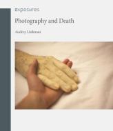 Photography and Death di Audrey Linkman edito da Reaktion Books
