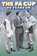 The Fa Cup 50 Years On di Mark Metcalf edito da Sportsbooks Ltd