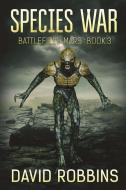 Species War: Battlefield Mars Book 3 di David Robbins edito da SEVERED PR